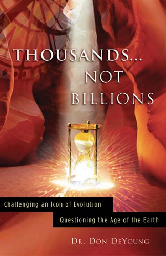 Thousands Not Billions: Challenging an Icon of Evolution, Questioning the Age of the Earth