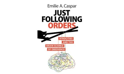 Just Following Orders: Atrocities and the Brain Science of Obedience