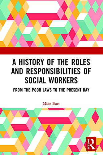 A History of the Roles and Responsibilities of Social Workers: From the Poor Laws to the Present Day