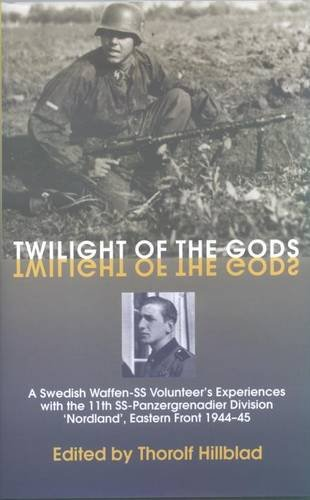 Twilight of the Gods: A Swedish Waffen-SS Volunteer's Experiences with 11th SS-Panzergrenadier Division Nordland, Eastern Front 1944-45