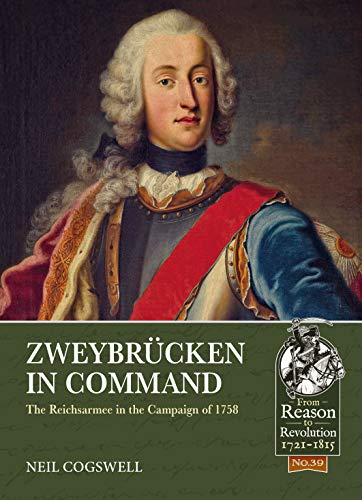 ZweybruCken in Command: The Reichsarmee in the Campaign of 1758 (Reason to Revolution)