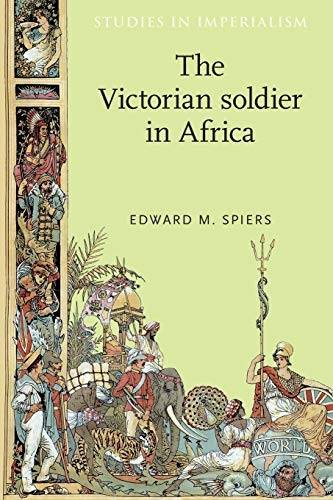 The Victorian Soldier in Africa (Studies in Imperialism)