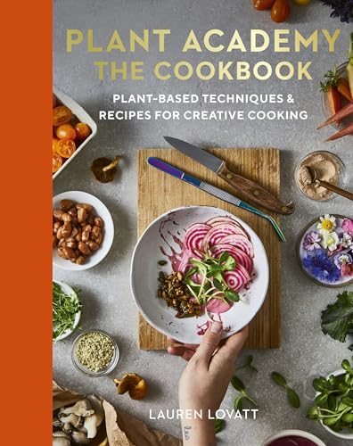 Plant Academy: The  Cookbook: Techniques,  Ingredients & Recipes for  Vibrant Vegan Flavours