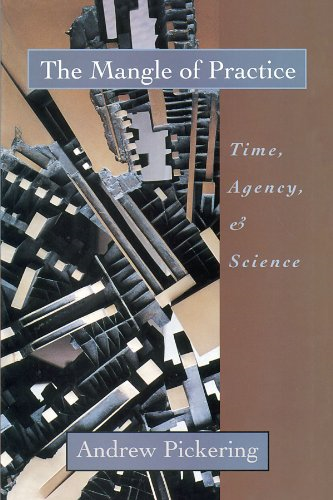 The Mangle of Practice: Time, Agency and Science