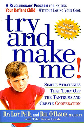 Try and Make ME: A Revolutionary Program for Raising Your Defiant Child - Without Losing Your Cool