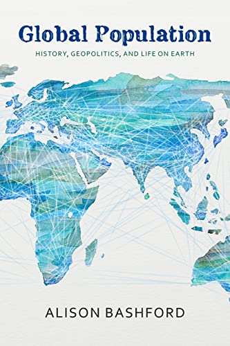 Global Population: History, Geopolitics, and Life on Earth (Columbia Studies in International and Global History)