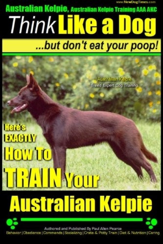Australian Kelpie, Australian Kelpie Training AAA AKC | Think Like a Dog, But Do: Kelpie Breed Expert Training...