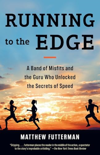 Running to the Edge: A Band of Misfits and the Guru Who Unlocked the Secrets of Speed