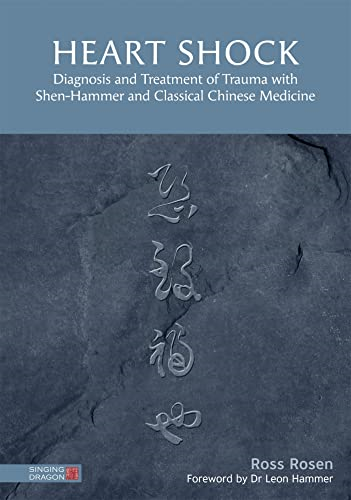 Heart Shock: Diagnosis and Treatment of Trauma with Shen-Hammer and Classical Chinese Medicine