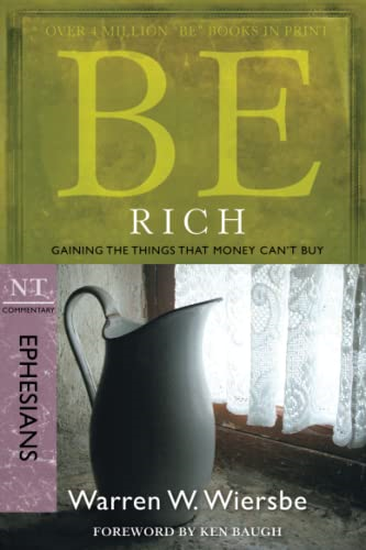 Be Rich (Ephesians): Gaining the Things That Money Can't Buy (Be Series Commentary)