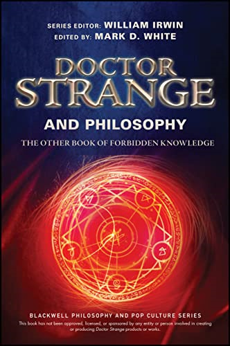 Doctor Strange and Philosophy: The Other Book of Forbidden Knowledge (The Blackwell Philosophy and Pop Culture Series)
