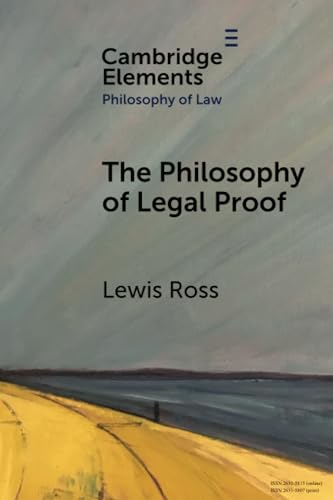 The Philosophy of Legal Proof (Elements in Philosophy of Law)