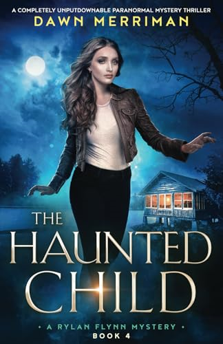 The Haunted Child: A completely unputdownable paranormal mystery thriller (Rylan Flynn Mystery A)
