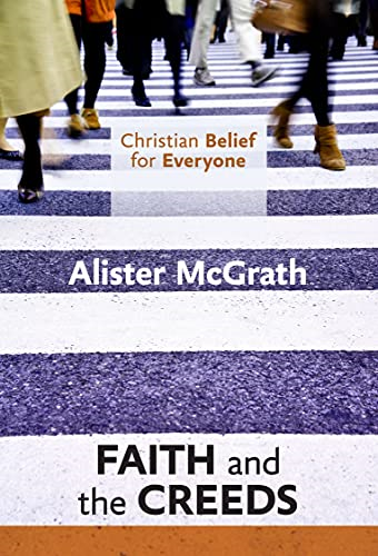 Faith and the Creeds (Christian Belief for Everyone Vol1) (Christian Belief/Everyone Vol1)