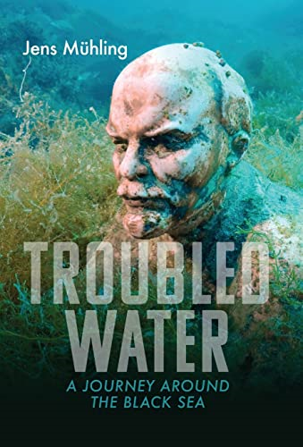 Troubled Water: A Journey Around the Black Sea