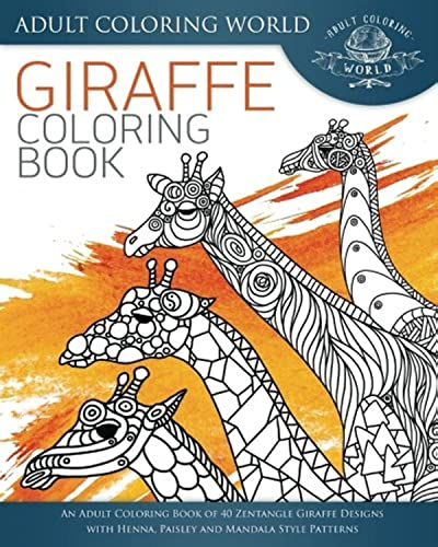 Giraffe Coloring Book: An Adult Coloring Book of 40 Zentangle Giraffe Designs with Henna, Paisley and Mandala Style Patterns