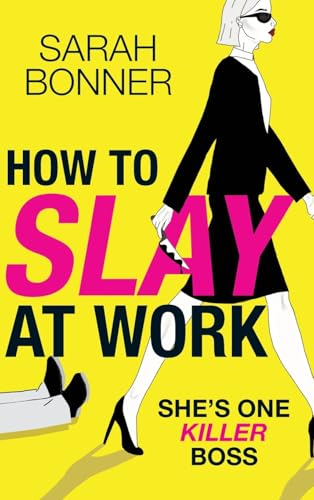 How to Slay at Work: The BRAND NEW darkly funny, twisted thriller from BESTSELLER Sarah Bonner for 2024