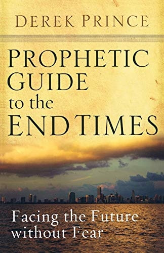 Prophetic Guide to the End Times: Facing the Future Without Fear
