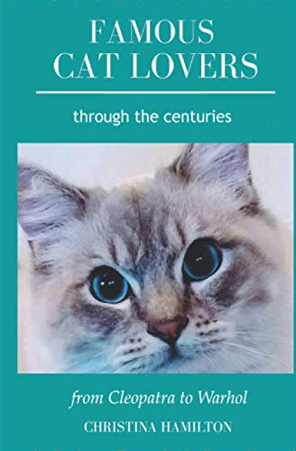 Famous Cat Lovers Through  - the Centuries: From  - Cleopatra to Warhol