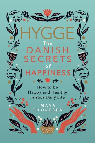 Hygge: The Danish Secrets  - of Happiness: How to be  - Happy and Healthy in Your  - Daily Life. (Hygge and  - Lagom)