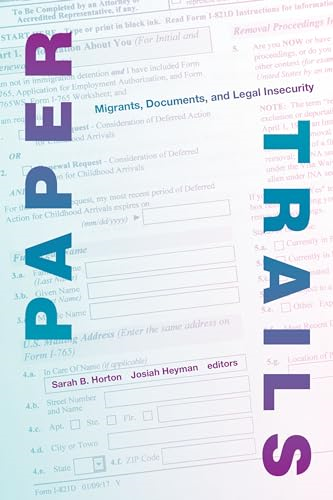 Paper Trails: Migrants, Documents, and Legal Insecurity (Global Insecurities)