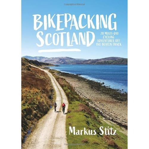 Bikepacking Scotland: 20 multi-day cycling adventures off the beaten track (Bikepacking)