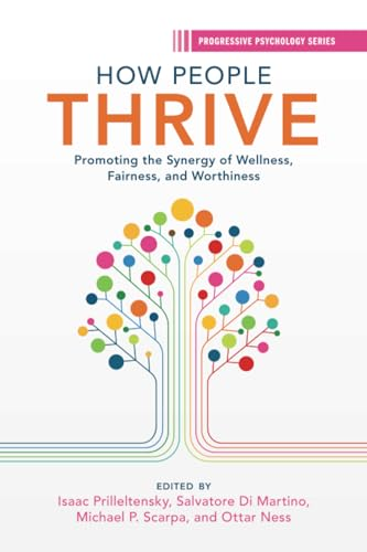 How People Thrive:  Promoting the Synergy of  Wellness, Fairness, and  Worthiness (Progressive  Psychology)