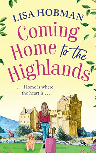Coming Home to the Highlands: Escape to the Highlands with a BRAND NEW feel-good romantic read from Lisa Hobman for 2023 (The Highlands)