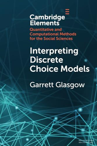 Interpreting Discrete Choice Models (Elements in Quantitative and Computational Methods for the Social Sciences)