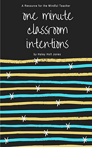 One Minute Classroom Intentions: A Resource for the Mindful Teacher