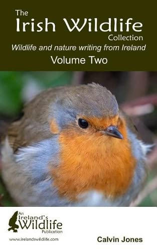 The Irish Wildlife Collection: Wildlife and Nature Writing from Ireland: Volume Two (Irish Wildlifecollection)