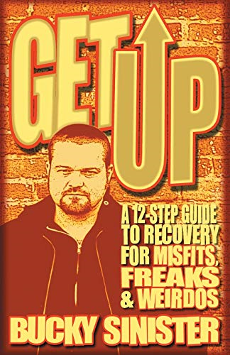 Get Up: A 12-step Guide to Recovery for Misfits, Freaks, and Weirdos