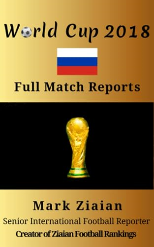 World Cup 2018 Full Match Reports (Fifa Football World Cup Complete Match Reports)