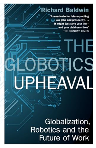 The Globotics Upheaval: Globalisation, Robotics and the Future of Work