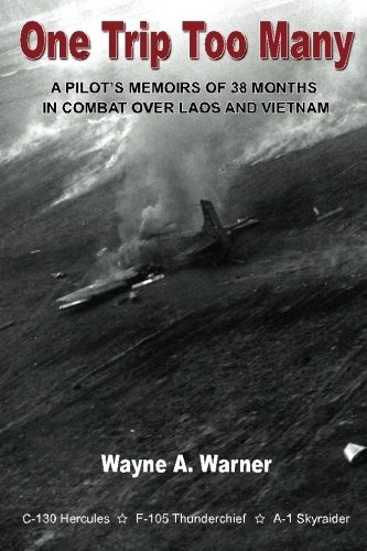 One Trip Too Many: A pilot's memoirs of 38 months in combat over Laos and Vietnam