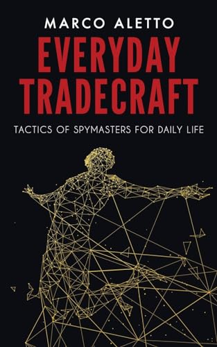 Everyday Tradecraft: Tactics of Spymasters for Daily Life