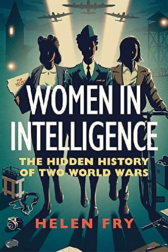 Women in Intelligence: The Hidden History of Two World Wars