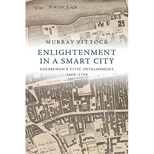 Enlightenment in a Smart City: Edinburgh'S Civic Development, 1660-1750