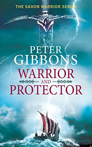 Warrior and Protector: The start of a BRAND NEW fast-paced, unforgettable historical adventure series from Peter Gibbons (The Saxon Warrior Series)