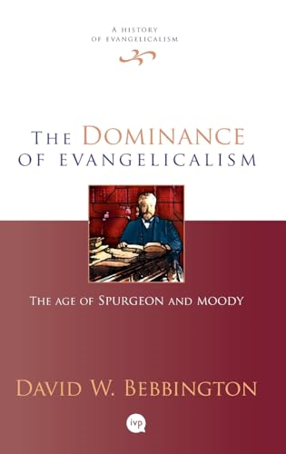 The Dominance of Evangelicalism: The Age of Spurgeon and Moody