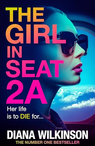The Girl in Seat 2A: A BRAND NEW relentlessly gripping, edge-of-your-seat thriller from Diana Wilkinson for 2024