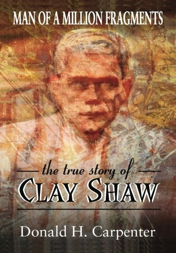 Man of a Million Fragments: The True Story of Clay Shaw