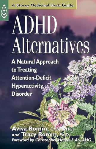 ADHD Alternatives: A Natural Approach to Treating Attention-Deficit Hyperactivity Disorder (Storey Medicinal Herb Guide)