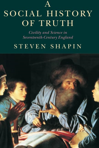 A Social History of Truth: Civility and Science in Seventeenth-century England (Science & Its Conceptual Foundations)