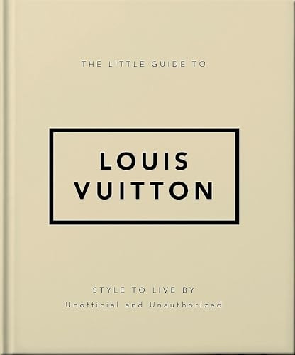 The Little Guide to Louis Vuitton: Style to Live By (Little Book of... The)