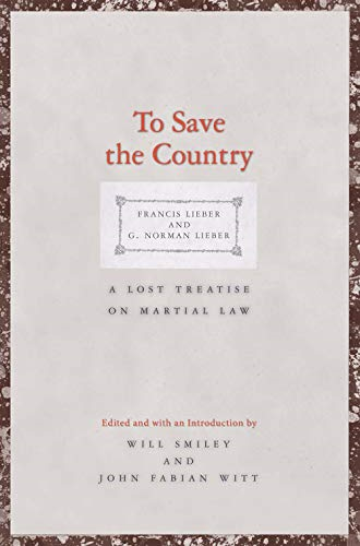 To Save the Country: A Lost Treatise on Martial Law (Yale Law Library Series in Legal History and Reference)