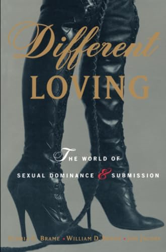 Different Loving : a Complete Exploration of the World of Sexual Dominance and Submission