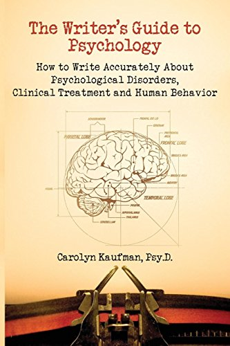 The Writers Guide to Psychology: How to Write Accurately About Psychological Disorders, Clinical Treatment and Human Behavior