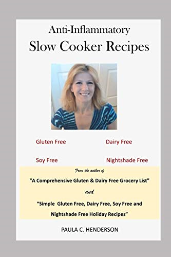 Anti-Inflammatory Slow Cooker Recipes: Gluten Free, Dairy Free, Soy Free and Nightshade Free (Gluten Free, Dairy Free, Soy Free and Nightshade Free)