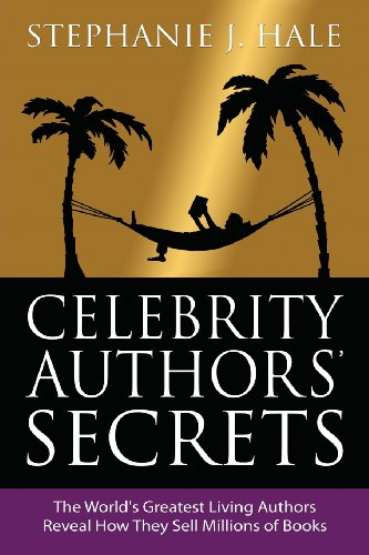 Celebrity Authors' Secrets:  - The World's Greatest Living -  Authors Reveal How They  - Sell Millions of Books